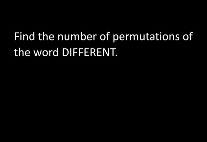 Find the number of permutations of
the word DIFFERENT.
