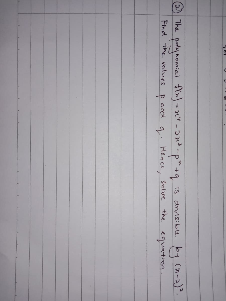 (カー2)).
Hence, solve the equatron.
The polynomial fln) - n* -2n²-p*+q
TS divisible
Find the values
and
9.
