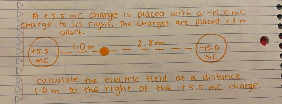 ΔΔΔΔΔΔΔΔΔΔΔ
DA +5.5 mC charge is placed with a -15.0 mc
charge to its right. The charges are placed 3.8 m
apart.
2.8m
▷ +5.50
MC
1.0m
M
-15.0
mC
body
calculate the electric field at a distance
1.0m to the right of the +5.5 mC charge.