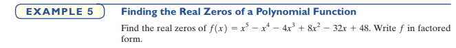 EXAMPLE 5
Finding the Real Zeros of a Polynomial Function
Find the real zeros of f(x) = x – x* – 4x³ + &x? – 32x + 48. Write f in factored
form.
