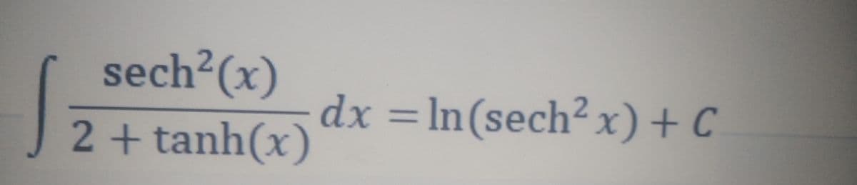 sech2(x)
2+ tanh(x)
dx =ln(sech² x)+C
%3D
