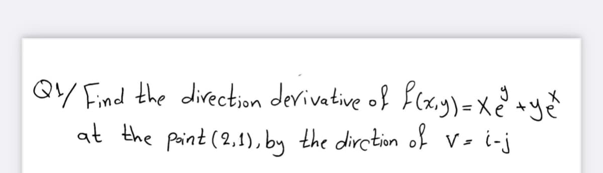QY Find the direction devivative
at the paint (2,1), by the dirction
of Cx.y)= xy
of v- i-j
V= i-j
