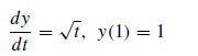 dy
Vi, y(1) = 1
dt
