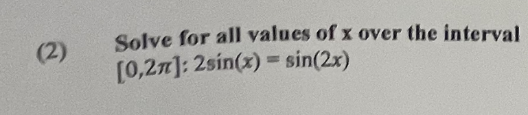 (2)
Solve for all values of x over the interval
[0,27]: 2sin(x) = sin(2x)
