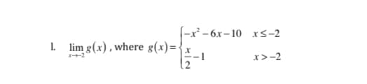 (-x² – 6x–10 xs-2
1. lim g(x), where g(x)={
x>-2
