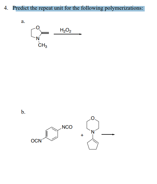 4. Predict the repeat unit for the following polymerizations:
а.
H2O2
CH3
b.
NCO
OCN
