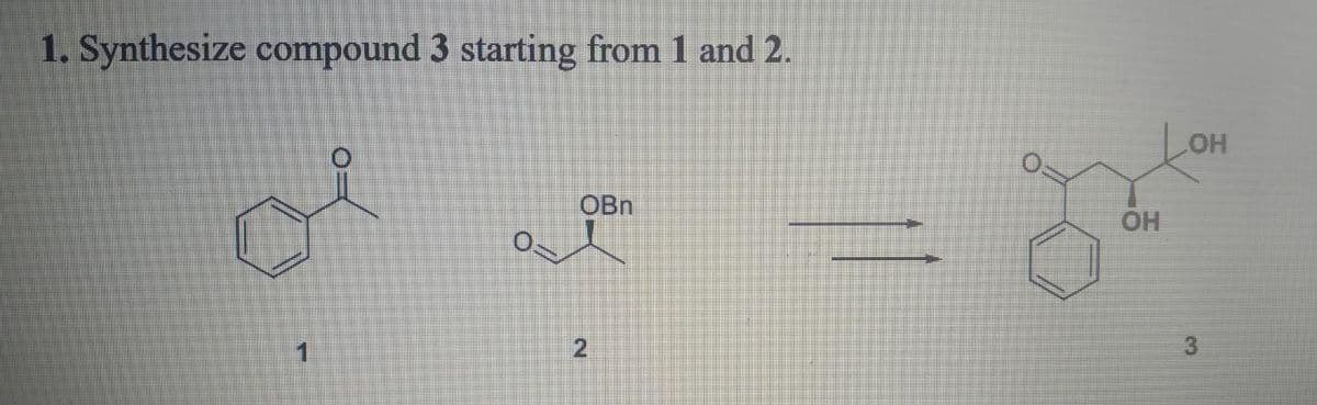 1. Synthesize compound 3 starting from 1 and 2.
OBn
OH
2.
