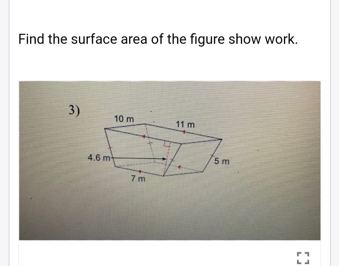Find the surface area of the figure show work.
3)
10 m
11 m
4.6 m
5 m
7 m
