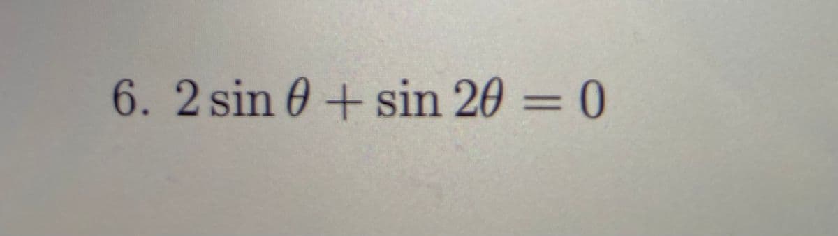 6.2sin 0+ sin 20 = 0
%3D
