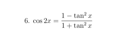 1 – tan? x
6. cos 2x
%D
1+ tan? x
