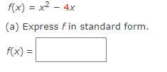 f(x) = x² - 4x
(a) Express fin standard form.
f(x) =