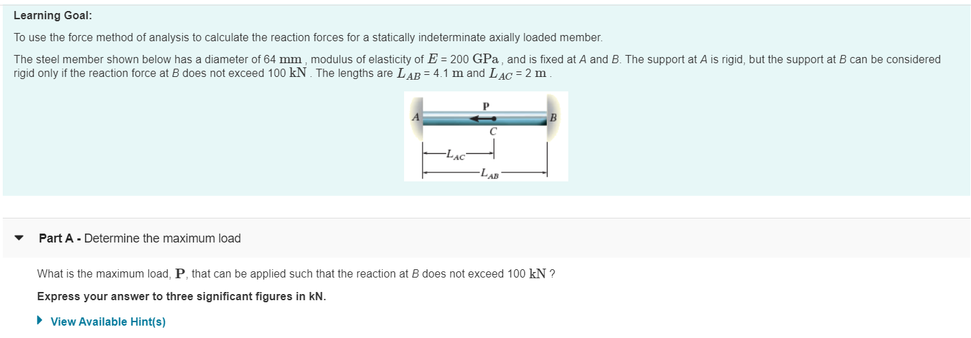 Part A - Determine the maximum load
What is the maximum load, P, that can be applied such that the reaction at B does not exceed 100 kN ?
Express your answer to three significant figures in kN.
