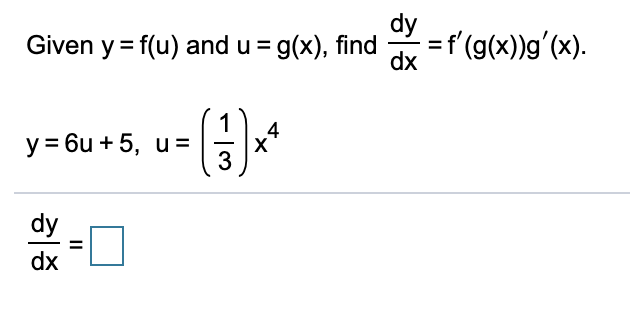 dy
Given y = f(u) and u = g(x), find
=f'(g(x))g'(x).
dx
y = 6u + 5, u=
.4
dy
dx
II
