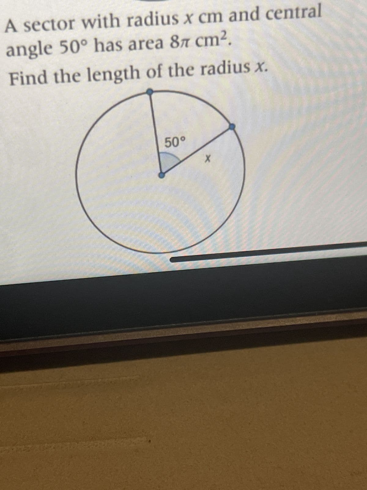 A sector with radius x cm and central
angle 50° has area 87 cm².
Find the length of the radius x.
DATU
50°
X
TRAN