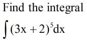 Find the integral
[(3x +2)°dx
xp.
