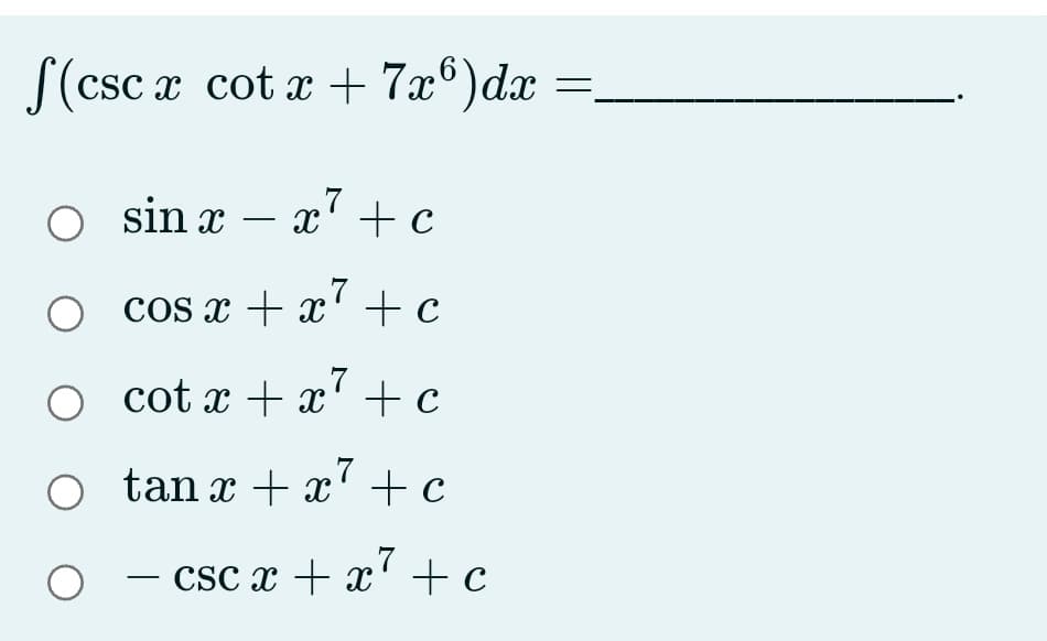 S(csc x
cot x + 7x®)dx
O sin x – x' +c
cos x + x' +c
cot x + x' +c
tan x + x' +c
CSc x + x' +c
