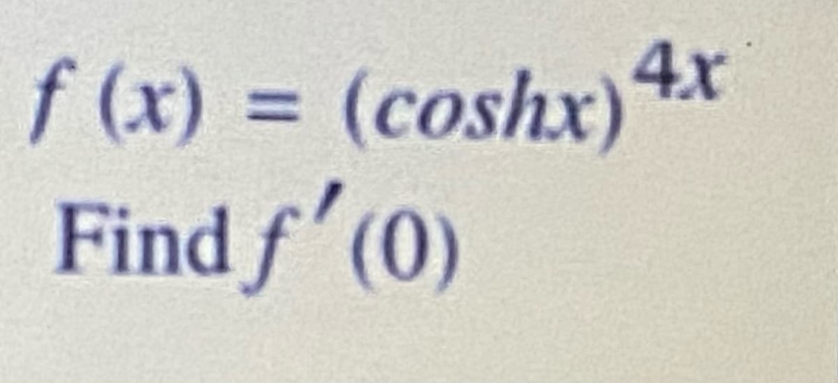 (coshx)4r
Find f'(0)
