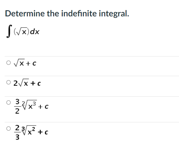 Determine the indefinite integral.
S()dx
O Vx +c
O 2/x +c
o 3
X° + C
2
2
2
3
