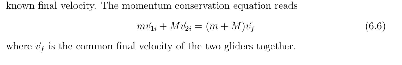 known final velocity. The momentum conservation equation reads
(m + M)ūj
(6.6)
moliMi
where f is the common final velocity of the two gliders together
