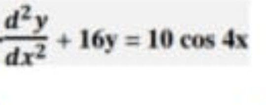 16y = 10 cos 4x
dx2
