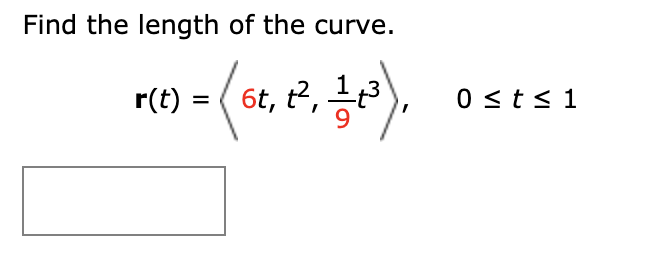 Find the length of the curve
6t, t2, 13
0 st s1
r(t)
