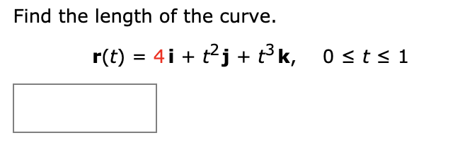 Find the length of the curve.
r(t) 4 it2j3k,
0 st s 1
