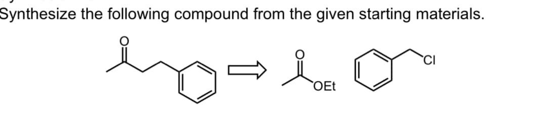 Synthesize the following compound from the given starting materials.
OEt
