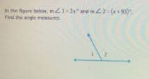 in the figure below, m Z1-2 and m2-(+93)
Find the angle mesures
