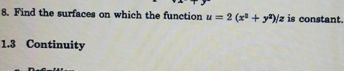 8. Find the surfaces on which the function u =
2 (x2 + y2)/z is constant.
1.3 Continuity
