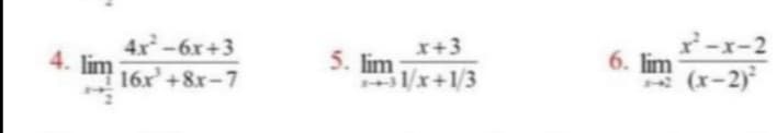 x'-x-2
4x-6x+3
16x'+8x-7
x+3
5. lim
1/x+1/3
4. lim
6. lim
*
(x-2)
