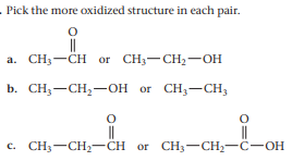 - Pick the moге охidized structure in each pair.
a. CH;-CH or CH;-CH2-OH
b. CH;-CH,-OH or CH;-CH3
с. CH— CH— CH or CH;— CH-—С—он
