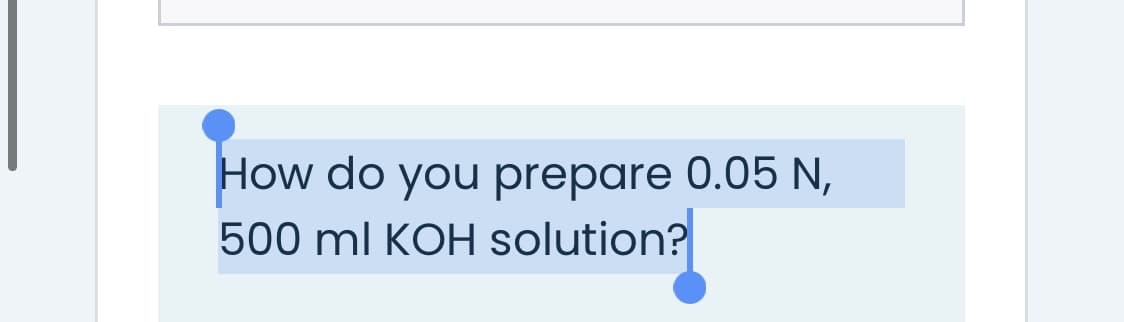 How do you prepare 0.05 N,
500 ml KOH solution?
