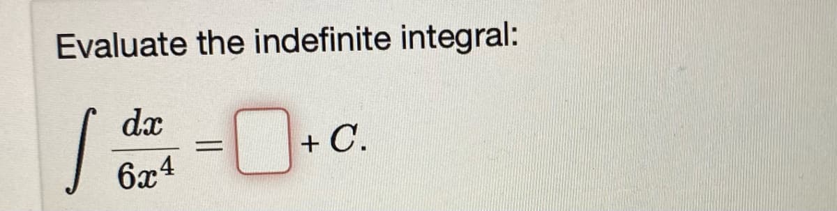 Evaluate the indefinite integral:
了-0.C
dx
6x4
