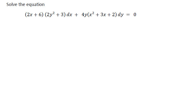 Solve the equation
(2х + 6) (2y? + 3) dx + 4y(x? + 3х + 2) dy 3D о
