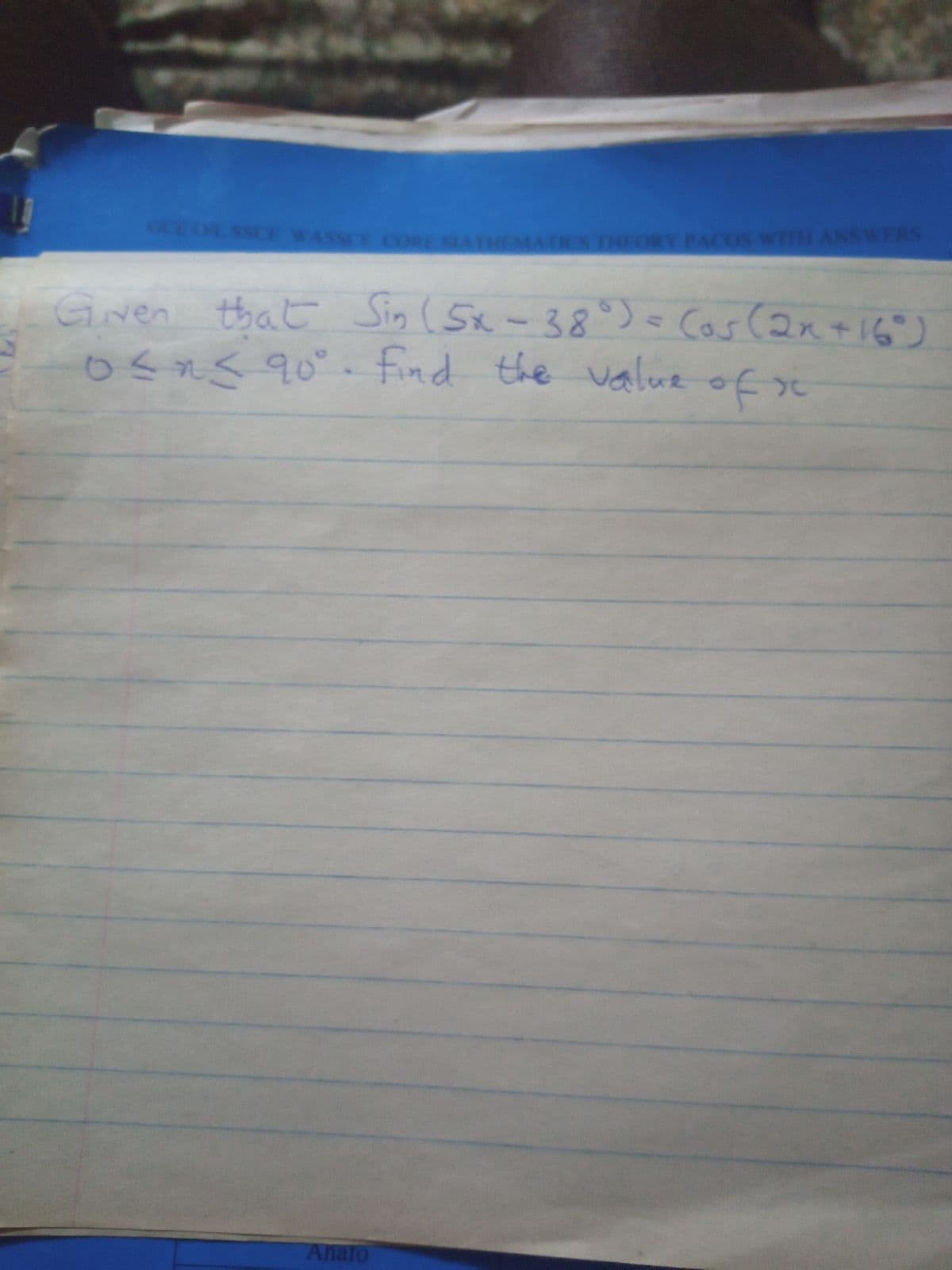 GCE UL
SSCE WASSC CORENAIE
ORY PACOS WHANSW
SWERS
Gren that Sin ( Sx-38)=
that Sin (5x
Cas(2n+16)
osrs q0° - find the valuz ofs
Ahalo
