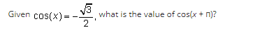 Given cos(x) = -√
2
what is the value of cos(x + n)?