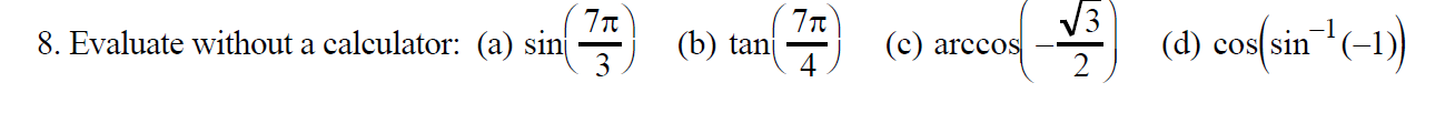 77T
8. Evaluate without a calculator: (a) sinj
77t
(b) tan
V3
(d) cossin
arccos
