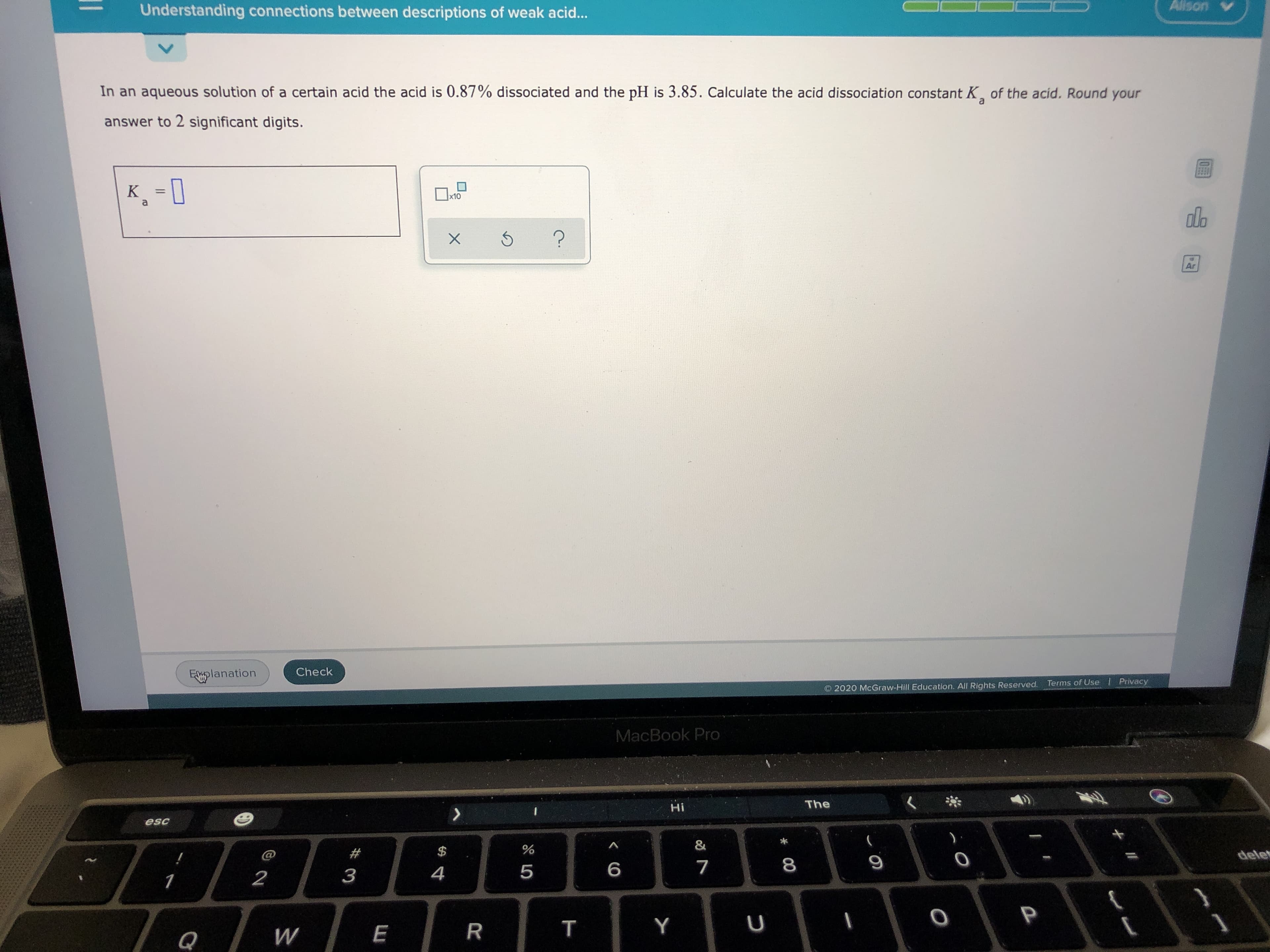 In an aqueous solution of a certain acid the acid is 0.87% dissociated and the pH is 3.85. Calculate the acid dissociation constant K of the acid. Round your
answer to 2 significant digits.
K = 0
%3D
x10
