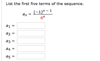 List the first five terms of the sequence.
(-1)^ – 1
an
6"
a1 =
az =
a3 =
a4 =
a5 =
