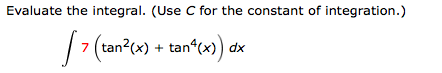 Evaluate the integral. (Use C for the constant of integration.)
(tan²(x)
tan^(x) dx
