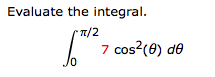 Evaluate the integral.
*m/2
cos?(8) de
