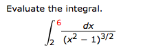 Evaluate the integral.
9.
dx
J2
(x² – 1)3/2
