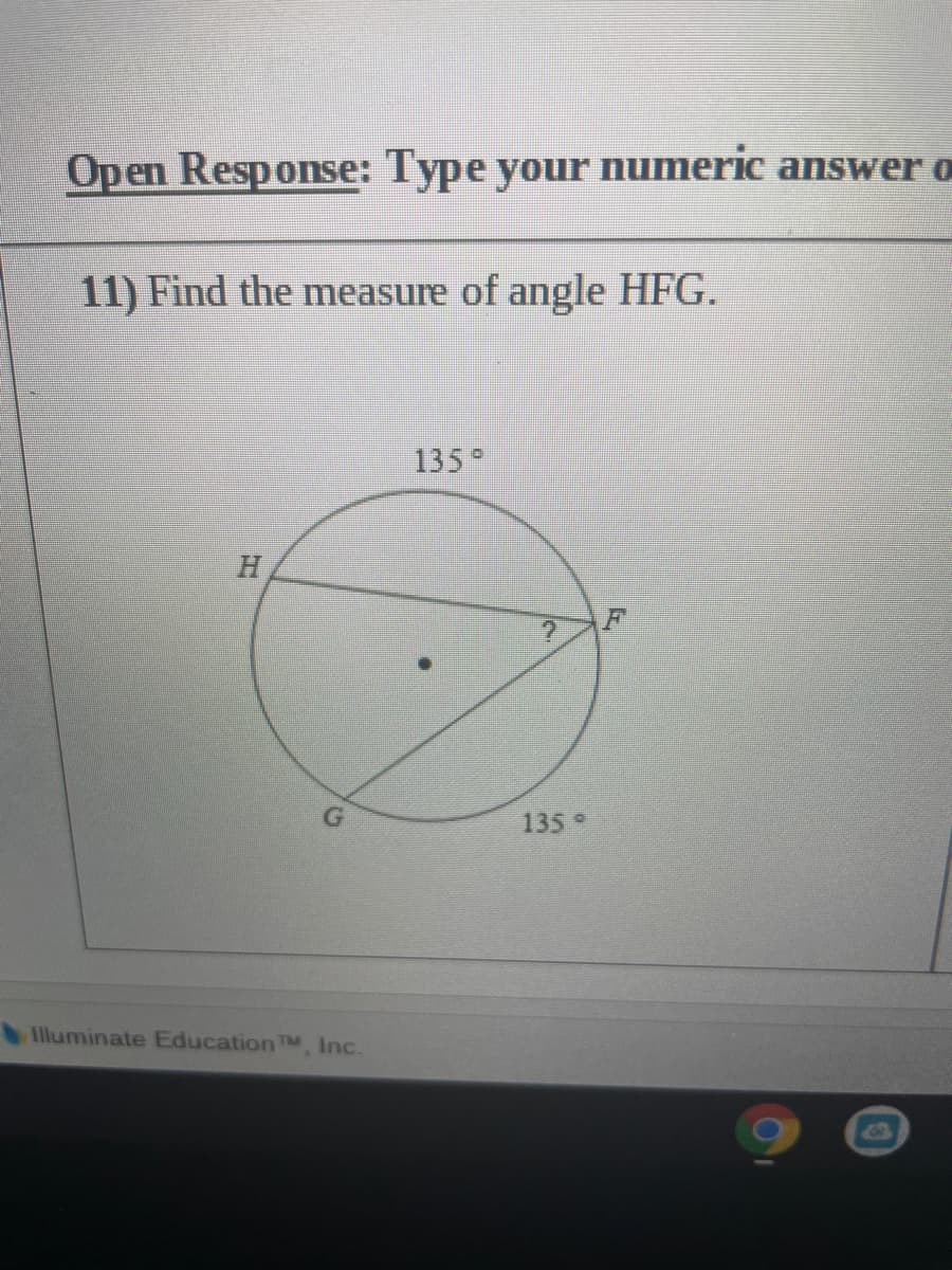 Open Response: Type your numeric answer o
11) Find the measure of angle HFG.
135
H.
135
Illuminate EducationTM Inc.
