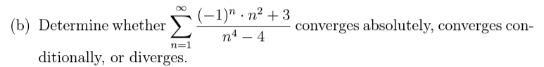 (b) Determine whether
n=1
ditionally, or diverges.
(-1). n²+3
nª 4
converges absolutely, converges con-