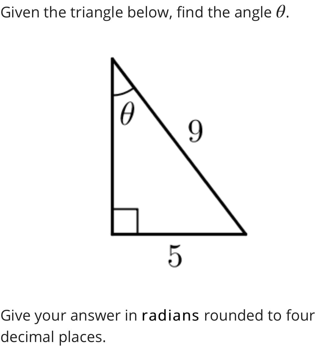 Given the triangle below, find the angle 0.
Give your answer in radians rounded to four
decimal places.

