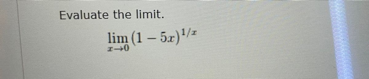 Evaluate the limit.
1/1
lim (1 – 5.x)
5æ)!/z
