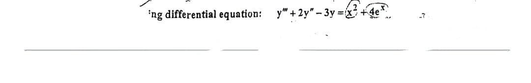 ing differential equation: y" +2y"-3y=x
_7