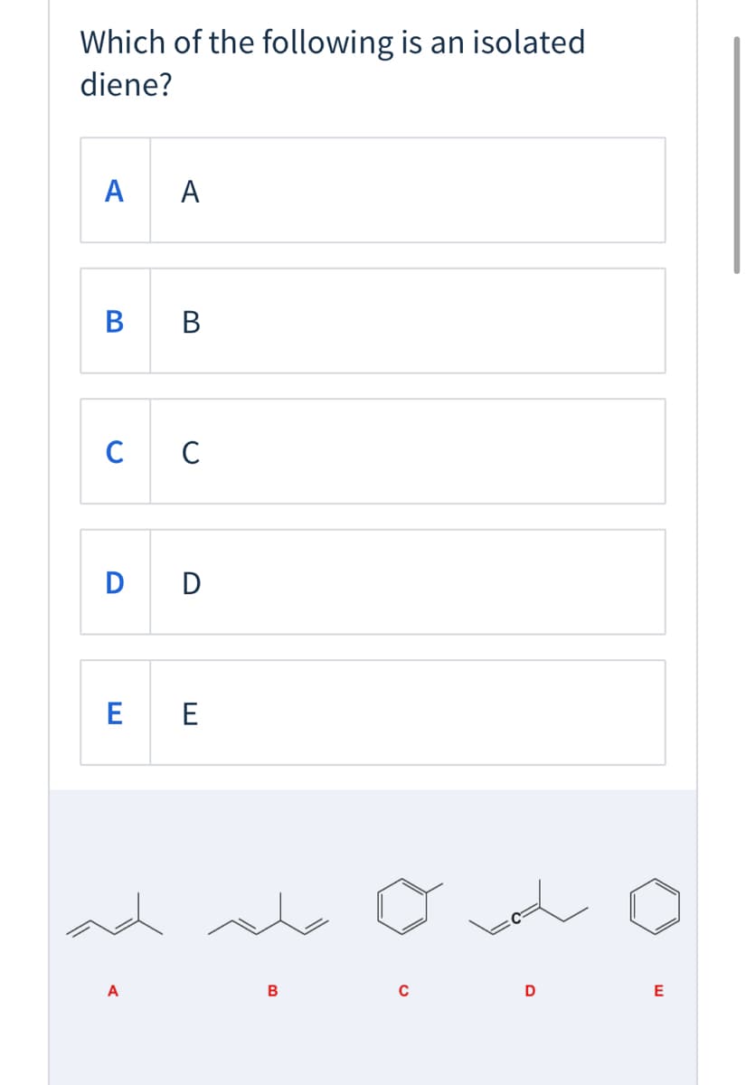 Which of the following is an isolated
diene?
A
A
B
C C
D D
E E
ad
A
B
C
D
B.
