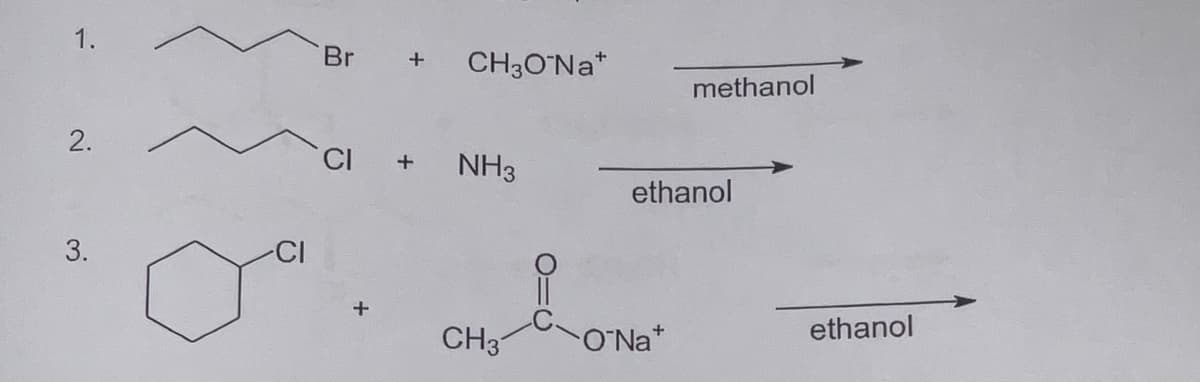 1.
Br + CH3O°Na*
methanol
2.
CI
NH3
ethanol
3.
CI
CH3
O'Na*
ethanol

