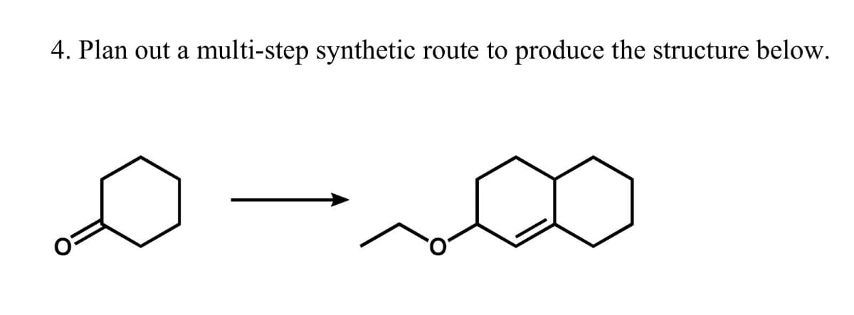 4. Plan out a multi-step synthetic route to produce the structure below.